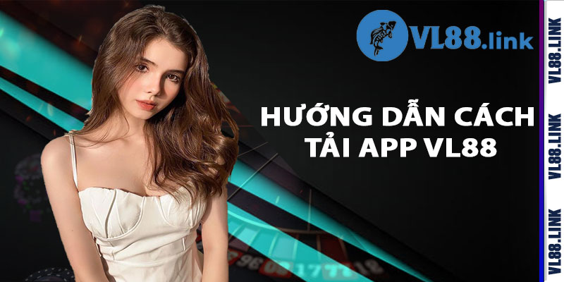 Hướng Dẫn Cách Tải App Vl88