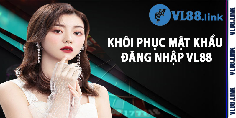 Khôi Phục Mật Khẩu Đăng Nhập Vl88